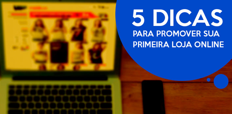  5 dicas para promover sua primeira loja online