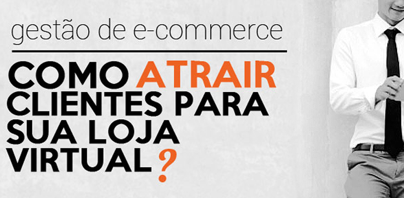 Como Atrair clientes para sua loja virtual?